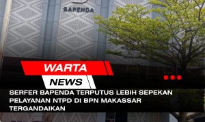 SISTEM SERFER BAPENDA TERPUTUS LEBIH SEPEKAN, PELAYANAN NTPD DI BPN MAKASSAR TERGANDAIKAN