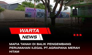 Mafia Tanah di Balik Pengembang Perumahan Ilegal PT. AGRAPANA MERAH HITAM