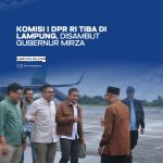 Komisi 1 DPR RI Tiba Dilampung Disambut Gubernur Mirza