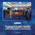 Pelantikan Pejabat Pemprov Lampung, Gubernur Dorong Akselerasi Kinerja Dan Inovasi