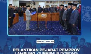 Pelantikan Pejabat Pemprov Lampung, Gubernur Dorong Akselerasi Kinerja Dan Inovasi