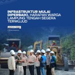 INFRASTRUKTUR MULAI DIPERBAIKI, HARAPAN WARGA LAMPUNG TENGAH SEGERA TERWUJUD